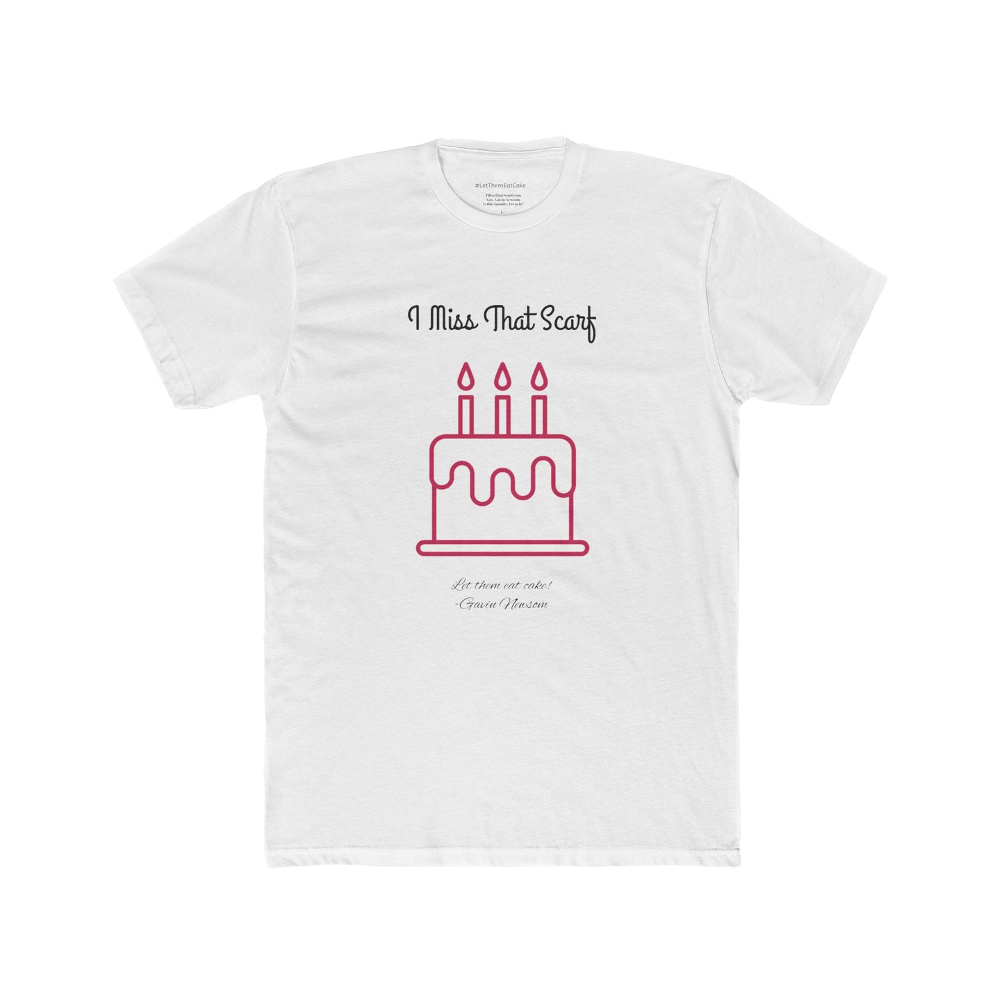 Gavin Newsom IMissThatScarf.com #letthemeatcake Gender Neutral Tee